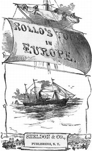 ; ROLLO'S TOUR IN EUROPE
Taggard & Thompson.
Publishers Boston.