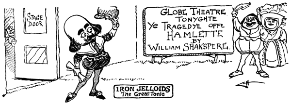 IRON JELLOIDS The Great Tonic GLOBE THEATRE TONYGHTE
Ye Tragedye offe Hamlette
by William Shakspere