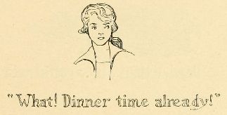 “What! Dinner time already!”