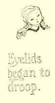 Eyelids
began to
droop.
