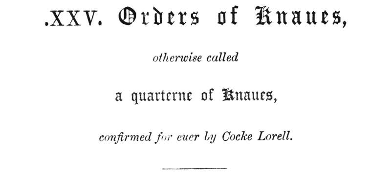 .XXV. Orders of Knaues,
otherwise called
a quarterne of Knaues,
confirmed for euer by Cocke Lorell.